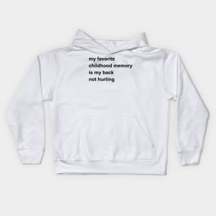 My Favorite Childhood Memory Is My Back Not Hurting Kids Hoodie